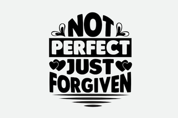 Not perfect just forgiveness quote with hearts on a white background.