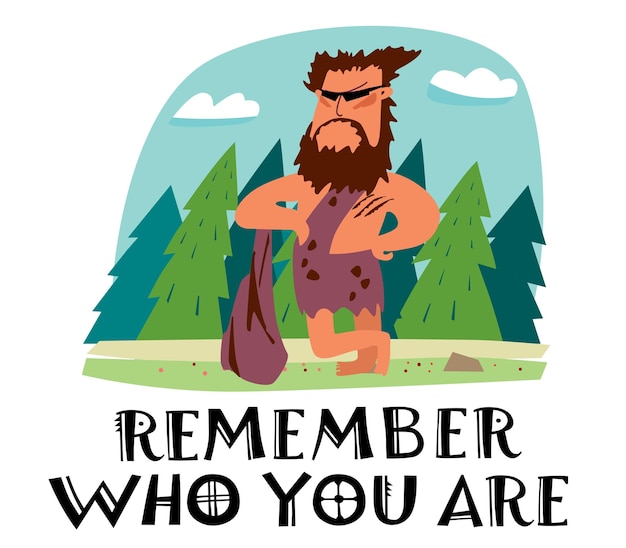 Phrase Remember who you are Cute illustration of a primitive brutal man with a club posing