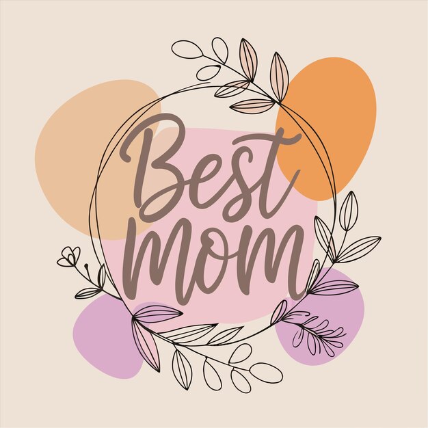 Vector a picture of a mothers day poster with flowers and a quote from the best mom