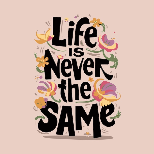 Vector a picture of a quote with a quote from life is never the same