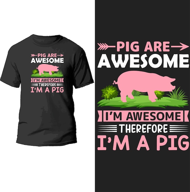 pig are awesome i'm awesome therefore i'm a pig t shirt design.