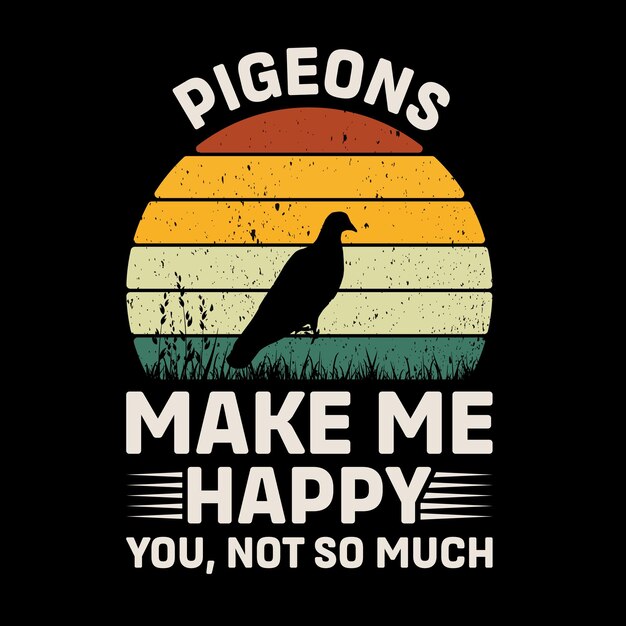 Pigeons Make Me Happy You Not So Much Retro T Shirt Design Vector