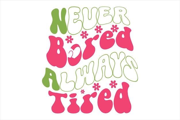 Vector a pink and green poster that says never bored always tired.