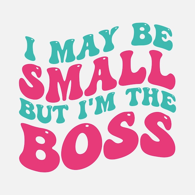 A pink and green saying i may be small but i'm the boss.