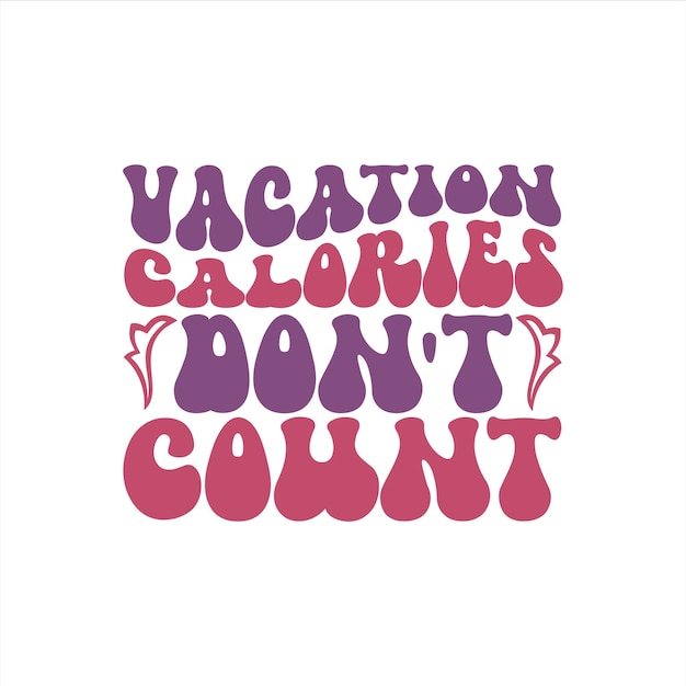 Vector a pink and purple quote that says vacation calories don't count.