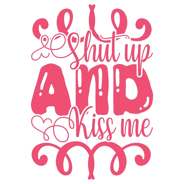 A pink and white poster that says shut up and kiss me