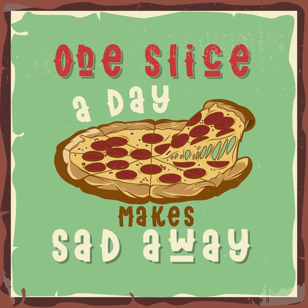 Vector pizza with a phrase 'one slice a day makes sad away'