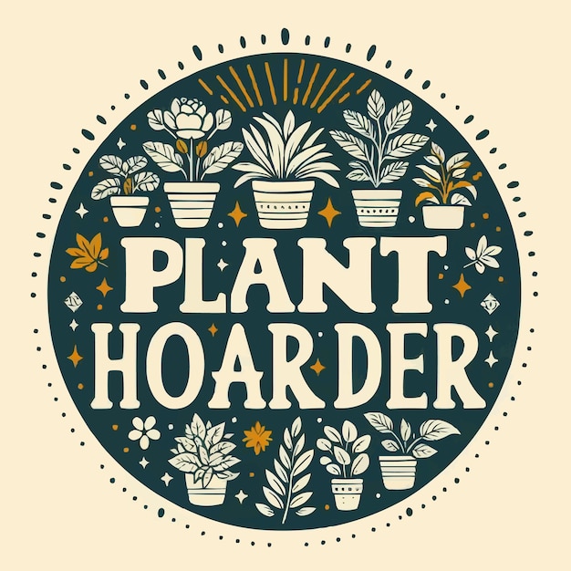 Plant hoarder lettering round badge logo Leaves floral illustration funny plants lover hoarding col