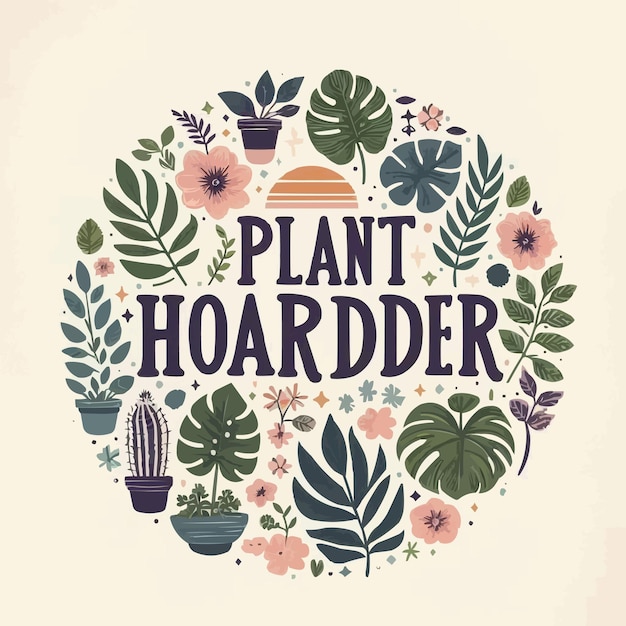 Vector plant hoarder lettering round badge logo leaves floral illustration funny plants lover hoarding col