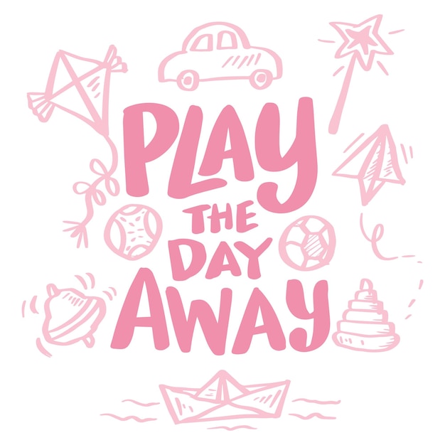 Play the day away, hand lettering. Poster quote for kids.