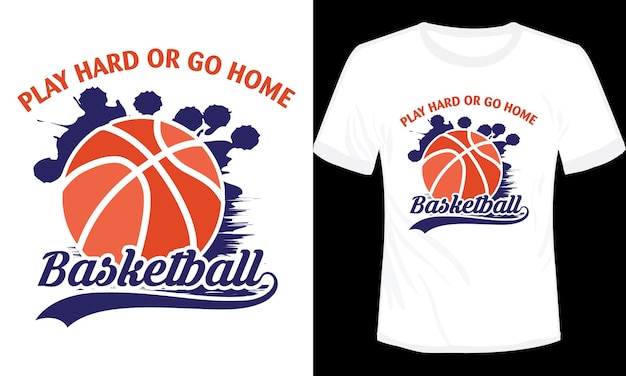 Vector play hard or go home basketball tshirt design vector illustration