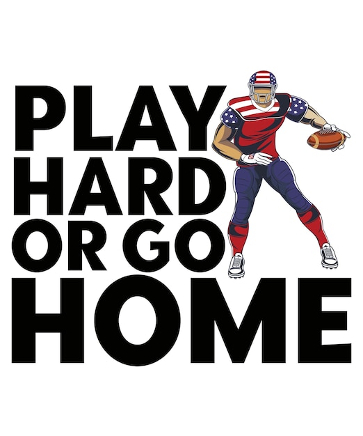 Play Hard Or Go Home