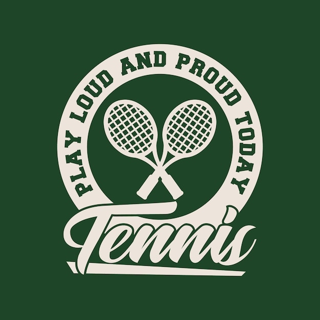 play loud and proud tennis vintage typography tennis t shirt design illustration