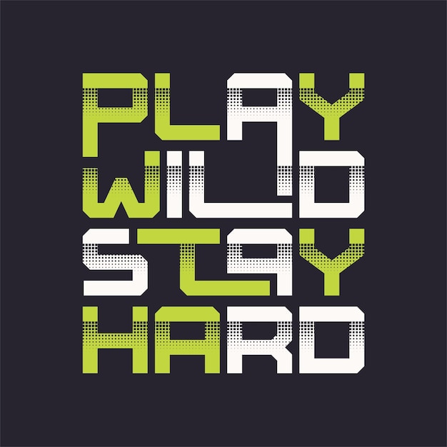 Play wild stay hard graphic tshirt vector design typography