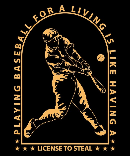 Playing Baseball All For A Living Is Like Having A License To Steal T-Shirt Design