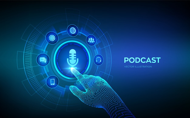 Podcast. Podcasting concept on virtual screen. Robotic hand touching digital interface.