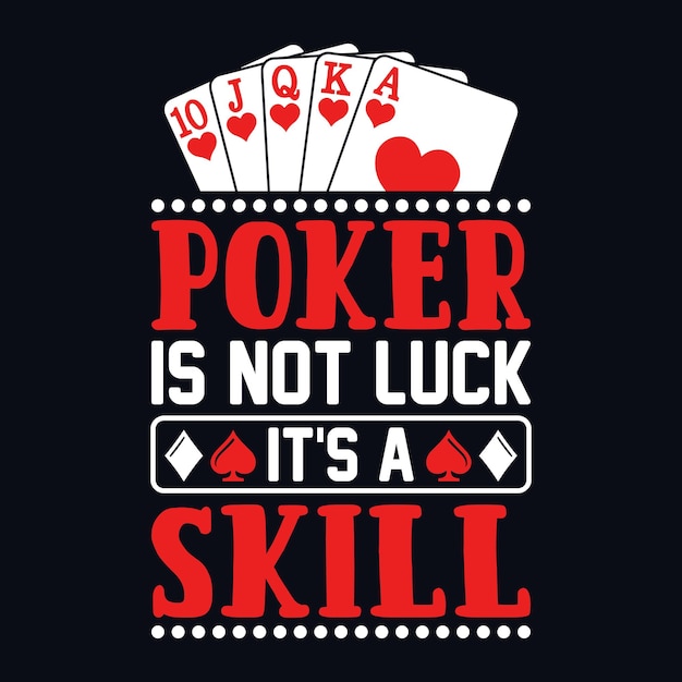 Poker is not luck it's a skill Poker quotes t shirt design vector graphic