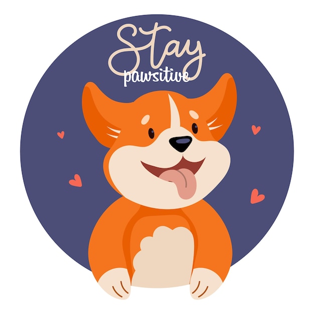 Portrait of cute corgi dog and lettering Stay positive. Children's print, postcard, vector