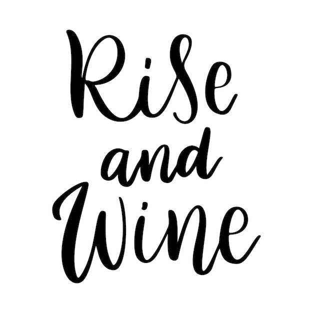 Positive funny wine saying for poster in cafe, bar, t shirt design. Rise and wine, inspiration vector quote. Graphic lettering, ink calligraphy style. Vector illustration isolated on white background