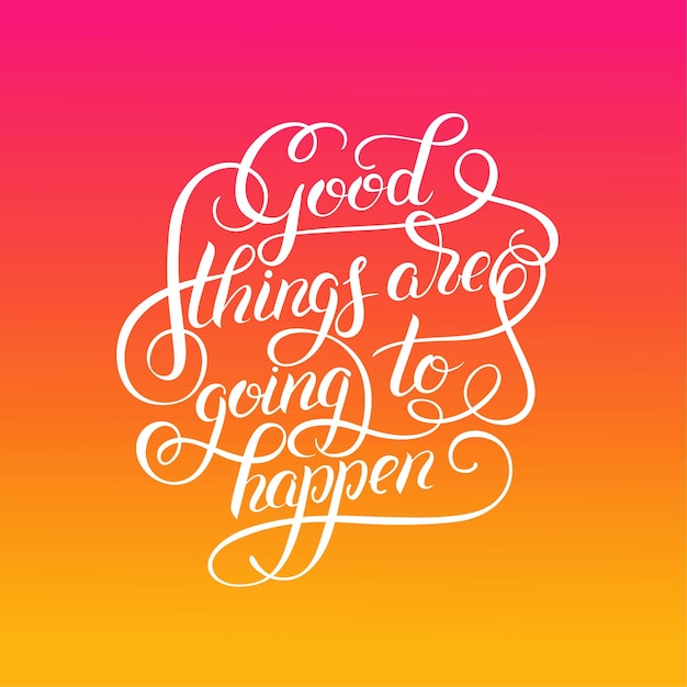 Positive lettering good things are going to happen hand written inscription tshirt print design