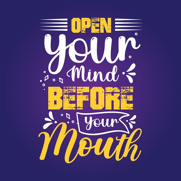 Positive lettering open your mind before your mouth motivational typography quotes