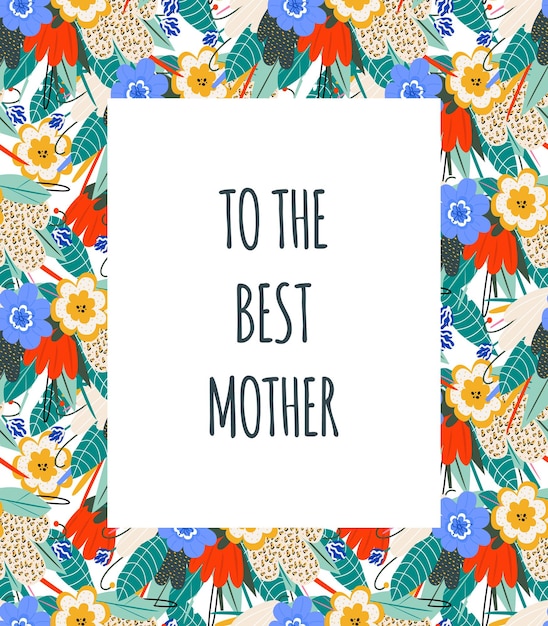 Postcard to the best mom. Happy Mother's Day. Pattern with flowers. Design element for card, poster, banner, presentation. Vector illustration