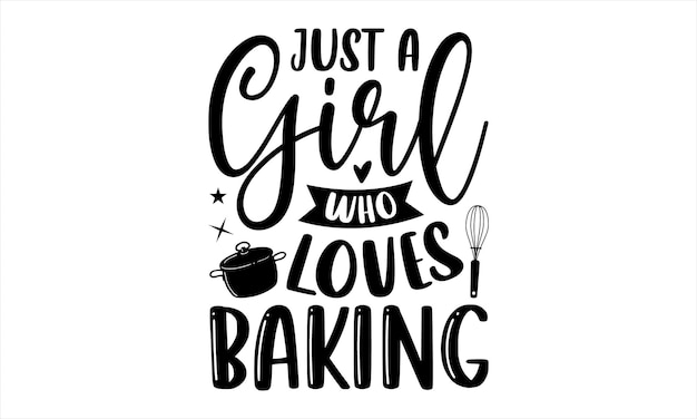 A poster for baking with the words just a girl who loves baking.