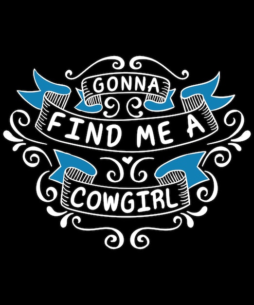 A poster Gonna find me a cowgirl free quote typography print template vector tshirt design