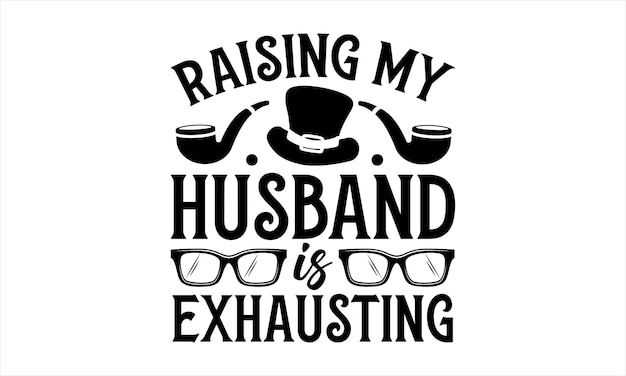 A poster for a husband is exhausting.