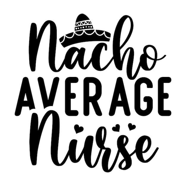 A poster for a nurse that says " nacho average nurse ".