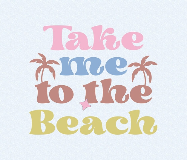 A poster for take me to the beach.