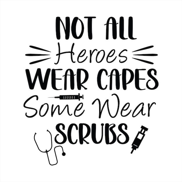 A poster that says not all heroes wear capes some wear scrubs.