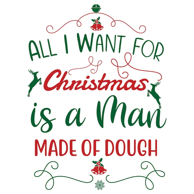 Vector a poster that says all i want for christmas is a man made of dough.