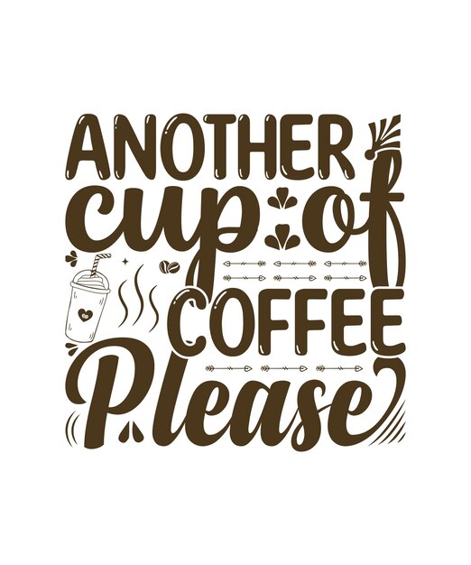 A poster that says'another cup of coffee please '