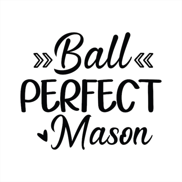 A poster that says ball perfect mason.