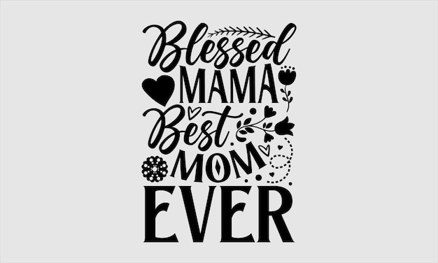 A poster that says blessed mama best mom ever.