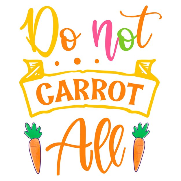 Vector a poster that says do not carrot all on it