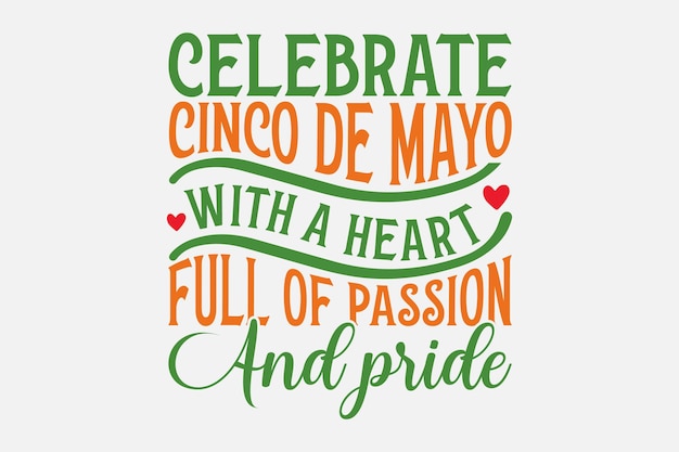 A poster that says celebrate cinco de mayo with a heart full of passion and pride.