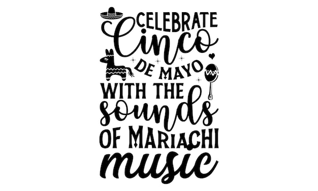 A poster that says celebrate cinco de mayo with the sounds of mariachi music.