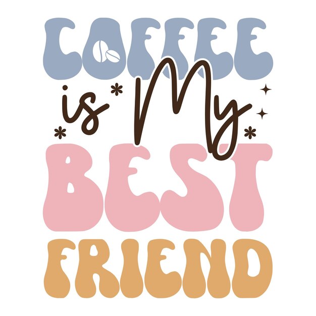 Vector a poster that says coffee is my best friend.