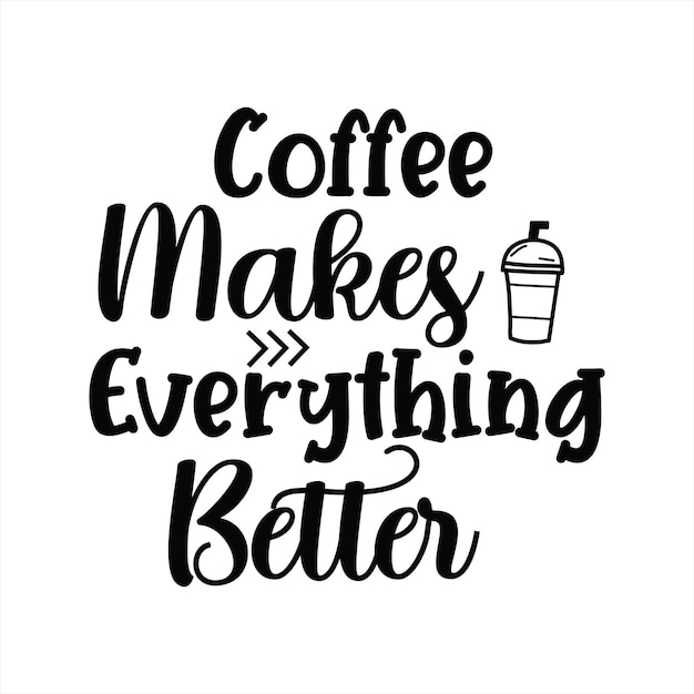 A poster that says coffee makes everything better.