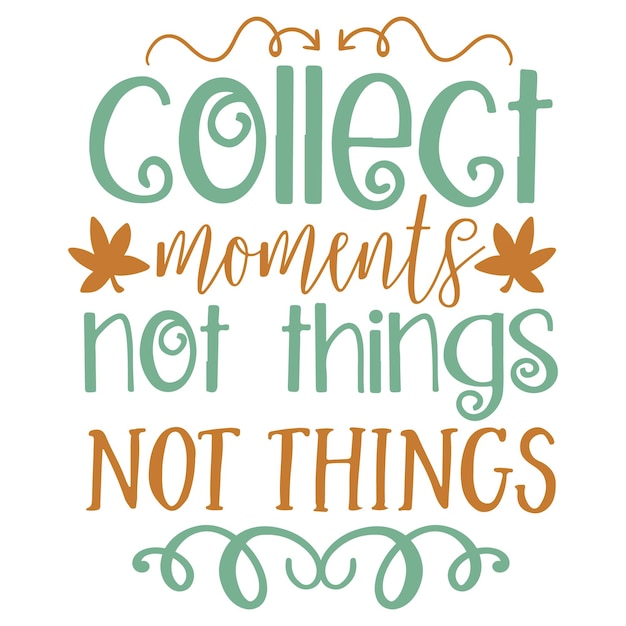 A poster that says collect moments not things not things.