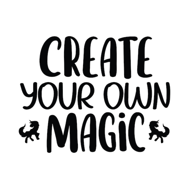 A poster that says create your own magic.