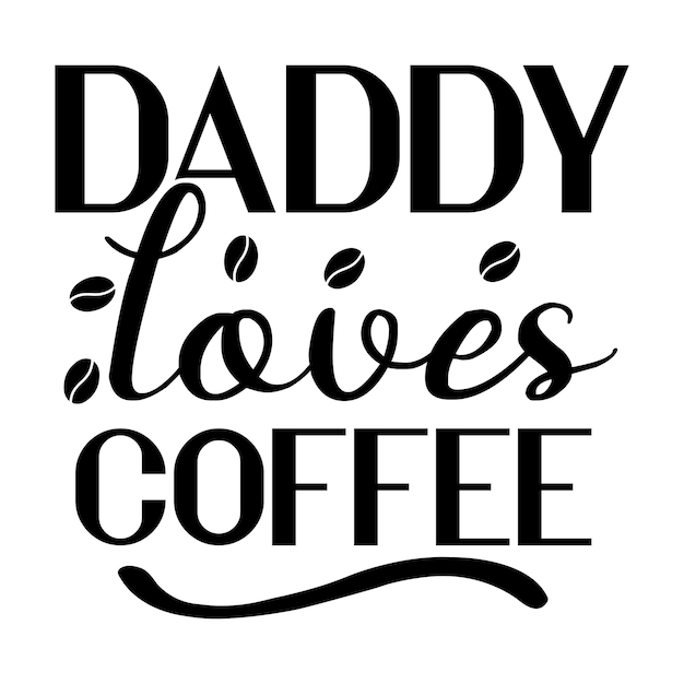 A poster that says daddy loves coffee on it.