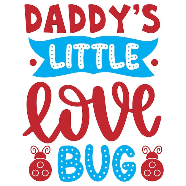 A poster that says daddy's little love bug.