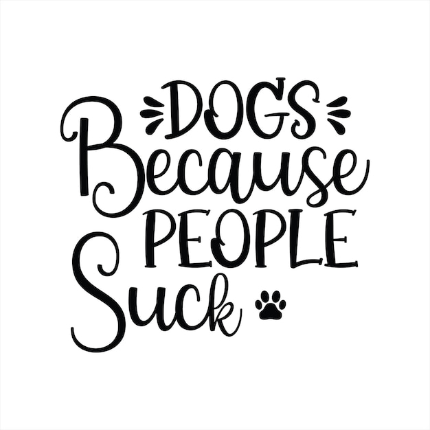 A poster that says dogs because people sucks.