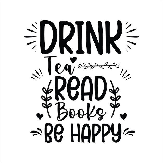 A poster that says " drink tea, read books be happy "