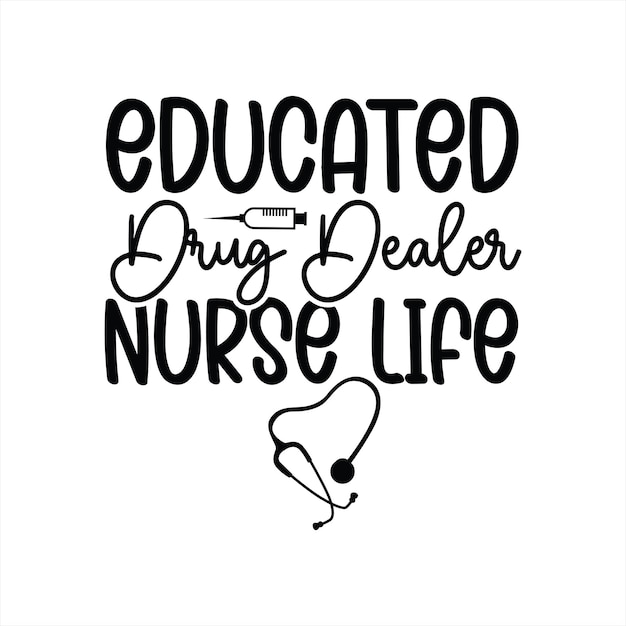 Vector a poster that says educated drug dealer nurse life.