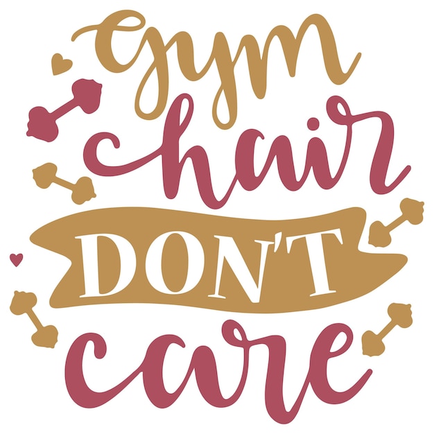 A poster that says gym chair don't care.