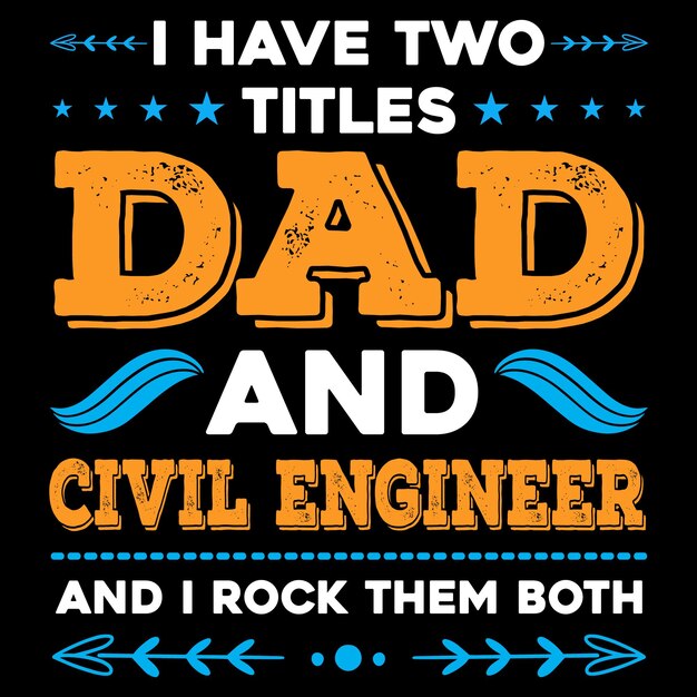 Vector a poster that says i have two titles dad and civil engineer.